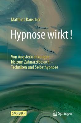 Hypnose Wirkt!: Von Angsterkrankungen Bis Zum Zahnarztbesuch - Techniken Und Selbsthypnose Subscription