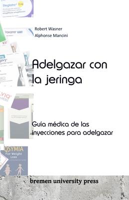 Adelgazar con la jeringa: Gua mdica de las inyecciones para adelgazar