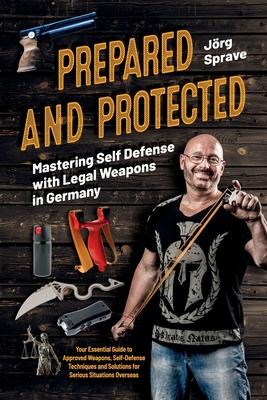 Prepared and Protected: Mastering Self Defense with Legal Weapons in Germany: Your Essential Guide to Approved Weapons, Self-Defense Techniques and So Subscription