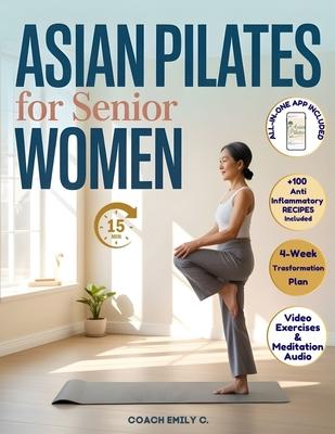 Asian Pilates for Senior Women: Gentle 15-Minute Routines to Release Joint Pain, Improve Balance & Feel Stronger-Without Equipment or Strain. Move Bet Subscription