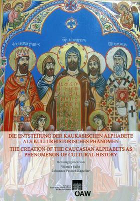 Die Entstehung Der Kaukasischen Alphabete ALS Kulturhistorisches Phanomen the Creation of the Caucasian Alphabets as Phenomenon of Cultural History