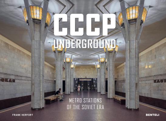 Cccp Underground: Metro Stations of the Soviet Era