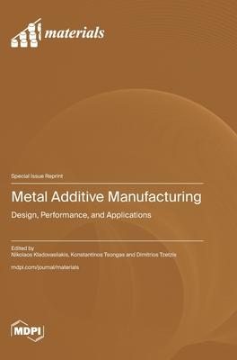 Metal Additive Manufacturing: Design, Performance, and Applications Subscription