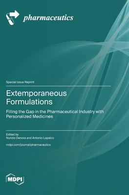 Extemporaneous Formulations: Filling the Gap in the Pharmaceutical Industry with Personalized Medicines