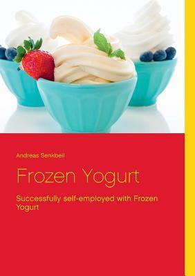 Frozen Yogurt: Successfully self-employed with Frozen Yogurt