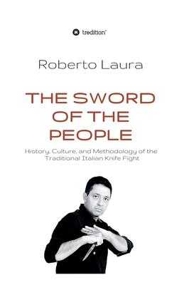 The Sword of the People: History, Culture, and Methodology of the Traditional Italian Knife Fight