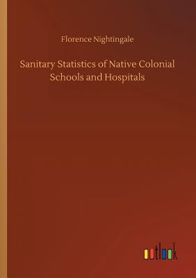 Sanitary Statistics of Native Colonial Schools and Hospitals