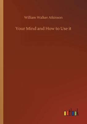 Your Mind and How to Use it