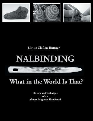 Nalbinding - What in the World Is That?: History and Technique of an Almost Forgotten Handicraft