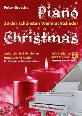 Piano-Christmas - Weihnachtslieder fr das Klavierspielen: 23 der schnsten Weihnachtslieder in jeweils 2 Versionen: Fr Anfnger und Fortgeschrittene