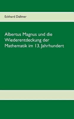 Albertus Magnus und die Wiederentdeckung der Mathematik im 13. Jahrhundert