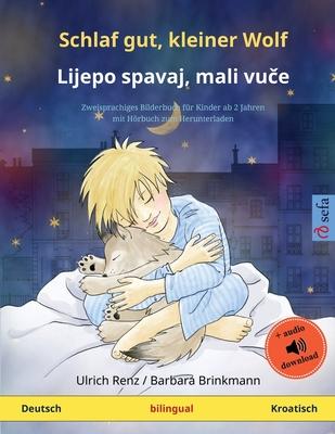 Schlaf gut, kleiner Wolf - Lijepo spavaj, mali vu&#269;e (Deutsch - Kroatisch): Zweisprachiges Kinderbuch mit Hrbuch zum Herunterladen