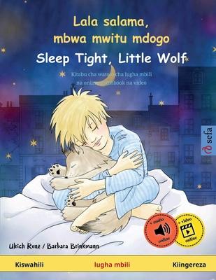 Lala salama, mbwa mwitu mdogo - Sleep Tight, Little Wolf (Kiswahili - Kiingereza): Kitabu cha watoto cha lugha mbili, na online audiobook na video