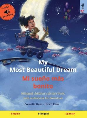 My Most Beautiful Dream - Mi sueo ms bonito (English - Spanish): Bilingual children's picture book, with audiobook for download