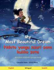 My Most Beautiful Dream - Ndoto yangu nzuri sana kuliko zote (English - Swahili): Bilingual children's picture book Subscription