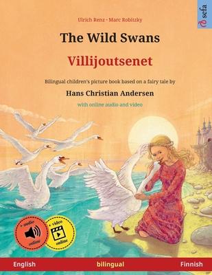 The Wild Swans - Villijoutsenet (English - Finnish): Bilingual children's book based on a fairy tale by Hans Christian Andersen, with online audio and