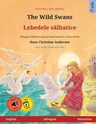 The Wild Swans - Lebedele sălbatice (English - Romanian): Bilingual children's book based on a fairy tale by Hans Christian Andersen, with online Subscription