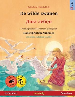 De wilde zwanen - Дикі лебіді (Nederlands - Oekraens): Tweetalig kinderboek naar een spro