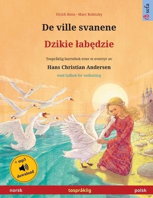 De ville svanene - Dzikie lab&#281;dzie (norsk - polsk): Tosprklig barnebok etter et eventyr av Hans Christian Andersen, med lydbok for nedlasting