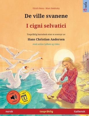 De ville svanene - I cigni selvatici (norsk - italiensk): Tosprklig barnebok etter et eventyr av Hans Christian Andersen, med online lydbok