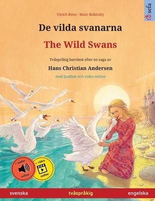 De vilda svanarna - The Wild Swans (svenska - engelska): Tvsprkig barnbok efter en saga av Hans Christian Andersen, med ljudbok online