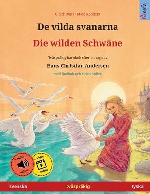 De vilda svanarna - Die wilden Schwne (svenska - tyska): Tvsprkig barnbok efter en saga av Hans Christian Andersen, med ljudbok och video online