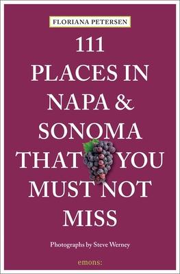 111 Places in Napa and Sonoma That You Must Not Miss