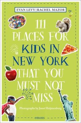 111 Places for Kids in New York That You Must Not Miss: 2nd Edition
