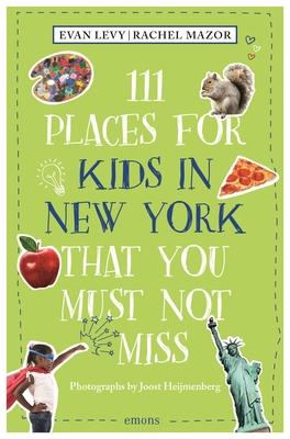 111 Places for Kids in New York That You Must Not Miss (Revised & Updated)