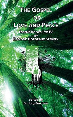 The Gospel of Love and Peace: Essene Books I to IV by Edmond Bordeaux Szkely