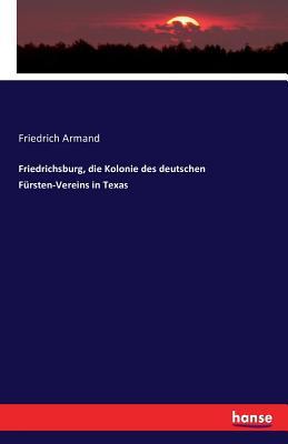 Friedrichsburg, die Kolonie des deutschen Frsten-Vereins in Texas