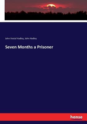 Seven Months a Prisoner