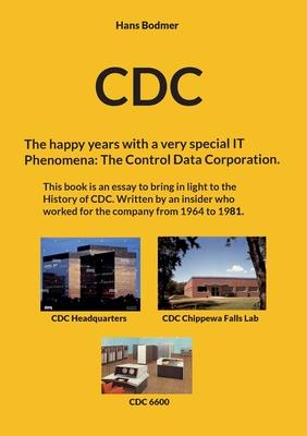 CDC: The happy years with a spectacular IT 'Phenomena': The Control Data Corporation.