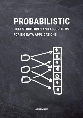 Probabilistic Data Structures and Algorithms for Big Data Applications