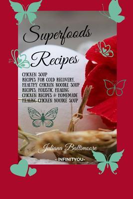 Superfoods Recipes: Chicken Soup Recipes For Cold Recovery, Healthy Chicken Noodle Soup Recipes, Holistic Healing Chicken Recipes & Homemade Healing N Subscription