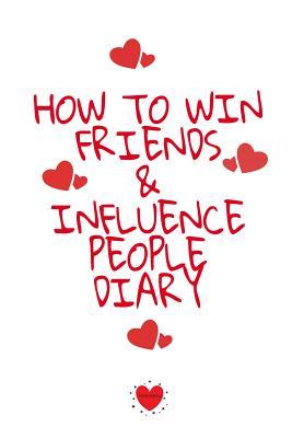 How To Win Friends And Influence People Agenda: Write Down Your Favorite Things, Gratitude, Inspirations, Quotes, Sayings & Notes About Your Secrets O