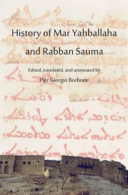 History of Mar Yahballaha and Rabban Sauma: Edited, translated, and annotated by Pier Giorgio Borbone