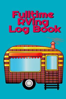 Fulltime RVing Log Book: Motorhome Journey Memory Book and Diary With Logbook - Rver Road Trip Tracker Logging Pad - Rv Planning & Tracking - 6