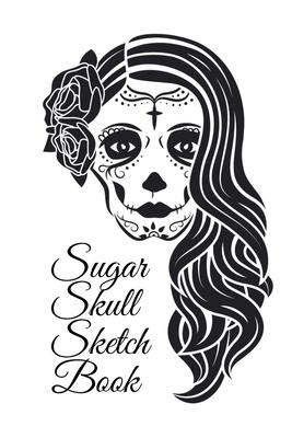 Sugar Skull Sketch Book: Dia De Los Muertos Tatoo Sketchbook - Day Of The Dead Sketching Notebook & Drawing Board For Sugar Skull Makeup Ideas,