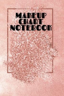 Makeup Chart Notebook: Make Up Artist Face Charts Practice Paper For Painting Face On Paper With Real Make-Up Brushes & Applicators - Makeove