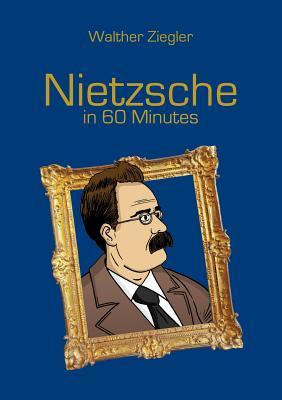 Nietzsche in 60 Minutes