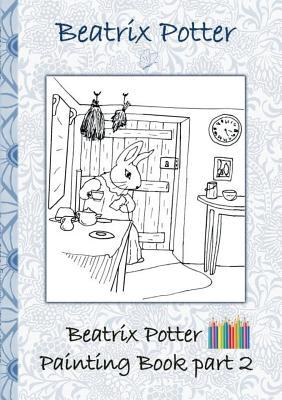 Beatrix Potter Painting Book Part 2 ( Peter Rabbit ): Colouring Book, coloring, crayons, coloured pencils colored, Children's books, children, adults,