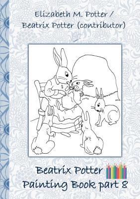 Beatrix Potter Painting Book Part 8 ( Peter Rabbit ): Colouring Book, coloring, crayons, coloured pencils colored, Children's books, children, adults,