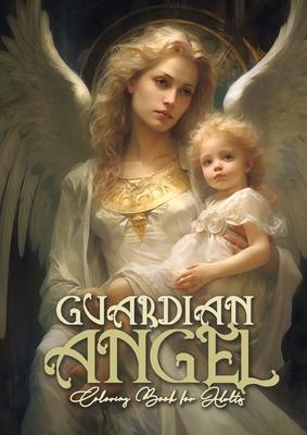 Guardian Angel Coloring Book for Adults: Angels Coloring Book for Adults Coloring Book Guardian Angels Grayscale Archangels AngelsA4 66P