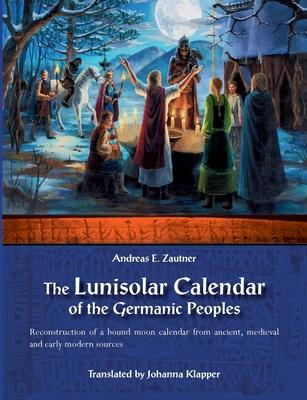 The Lunisolar Calendar of the Germanic Peoples: Reconstruction of a bound moon calendar from ancient, medieval and early modern sources