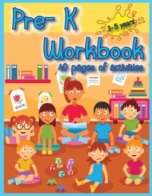 Pre-K Workbook: 40 Activities pages for toddlers to have fun, play, and learn new things, and prepare for kindergarten.