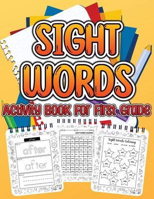 Sight Word Activity Book For First Grade Kids: Essential Sight Words for Kids Learning to Write and Read. Big Activity Pages to Learn, Trace & Practic