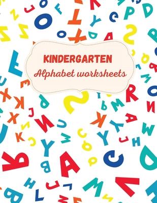 Kindergarten Alphabet Worksheets: Activity For Kindergarten Kids &#921; Fun and Easy way to learn Letters &#921; Practice pen control &#921; Trace and