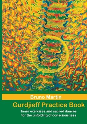 Gurdjieff Practice Book: Inner exercises and sacred dances for the unfolding of consciousness