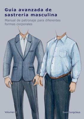 Gua avanzada de sastrera masculina: Manual de patronaje para diferentes formas corporales